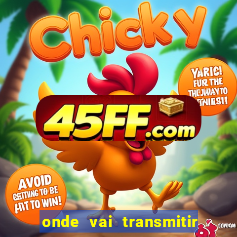 onde vai transmitir o jogo do brasil hoje